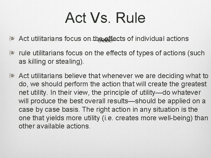 Act Vs. Rule ❧ Act utilitarians focus on the effects of individual actions ❧