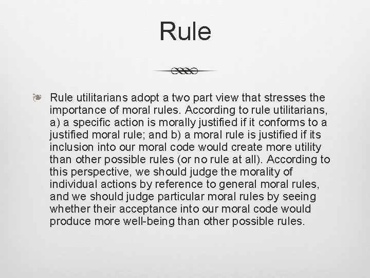 Rule ❧ Rule utilitarians adopt a two part view that stresses the importance of