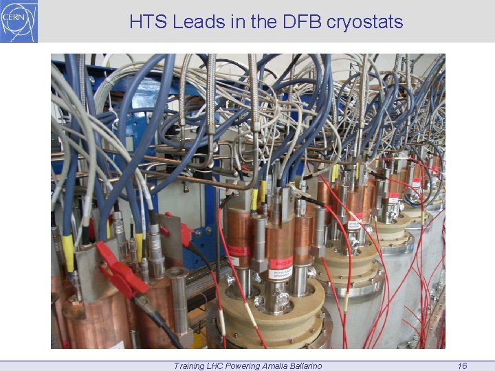 HTS Leads in the DFB cryostats Training LHC Powering Amalia Ballarino 16 