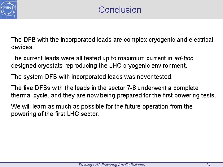 Conclusion The DFB with the incorporated leads are complex cryogenic and electrical devices. The