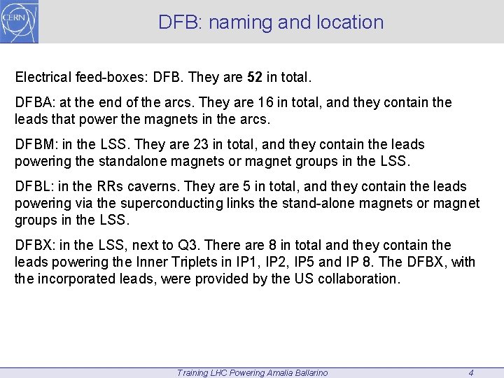 DFB: naming and location Electrical feed-boxes: DFB. They are 52 in total. DFBA: at