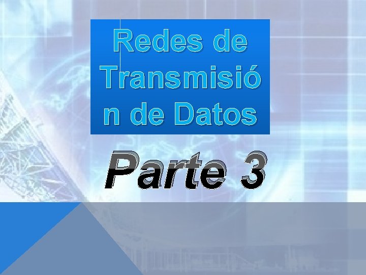 Redes de Transmisió n de Datos Parte 3 