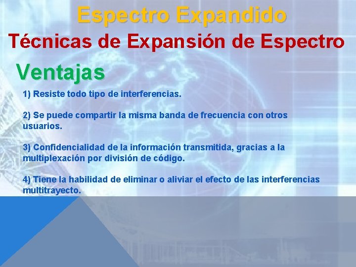 Espectro Expandido Técnicas de Expansión de Espectro Ventajas 1) Resiste todo tipo de interferencias.