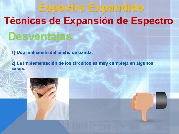 Espectro Expandido Técnicas de Expansión de Espectro Desventajas 1) Uso ineficiente del ancho de