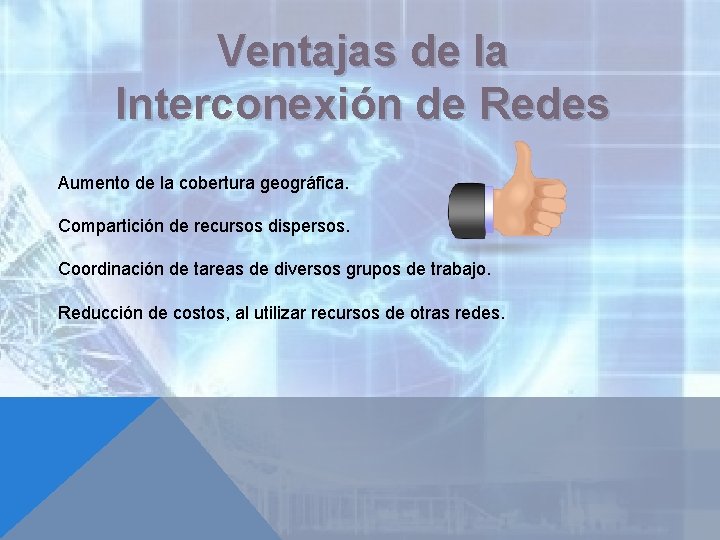 Ventajas de la Interconexión de Redes Aumento de la cobertura geográfica. Compartición de recursos