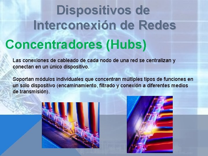 Dispositivos de Interconexión de Redes Concentradores (Hubs) Las conexiones de cableado de cada nodo