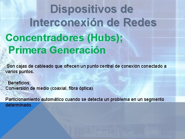 Dispositivos de Interconexión de Redes Concentradores (Hubs); Primera Generación Son cajas de cableado que