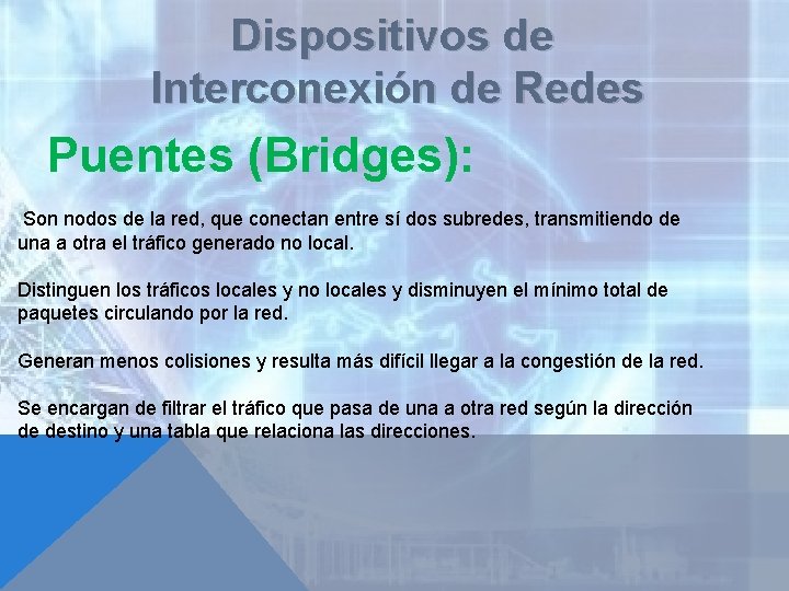 Dispositivos de Interconexión de Redes Puentes (Bridges): Son nodos de la red, que conectan