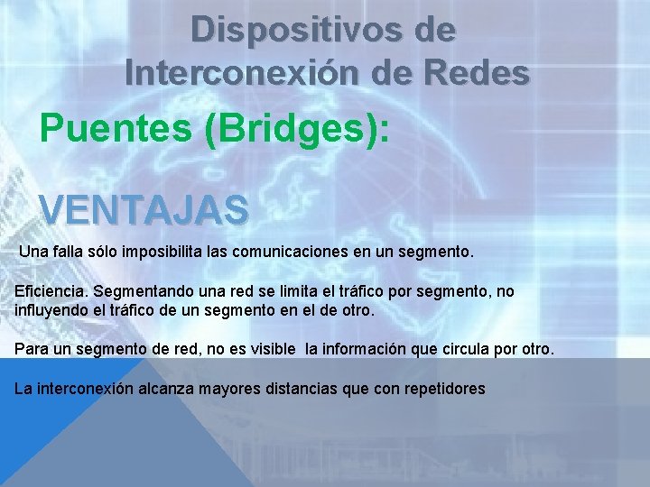 Dispositivos de Interconexión de Redes Puentes (Bridges): VENTAJAS Una falla sólo imposibilita las comunicaciones