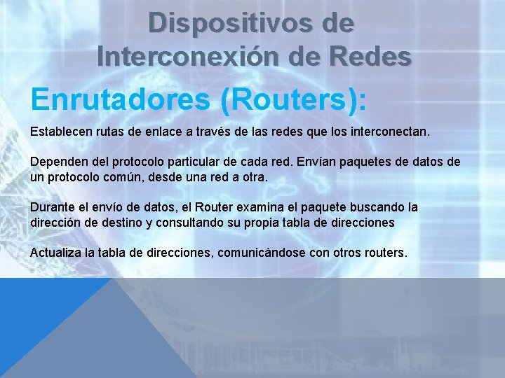 Dispositivos de Interconexión de Redes Enrutadores (Routers): Establecen rutas de enlace a través de