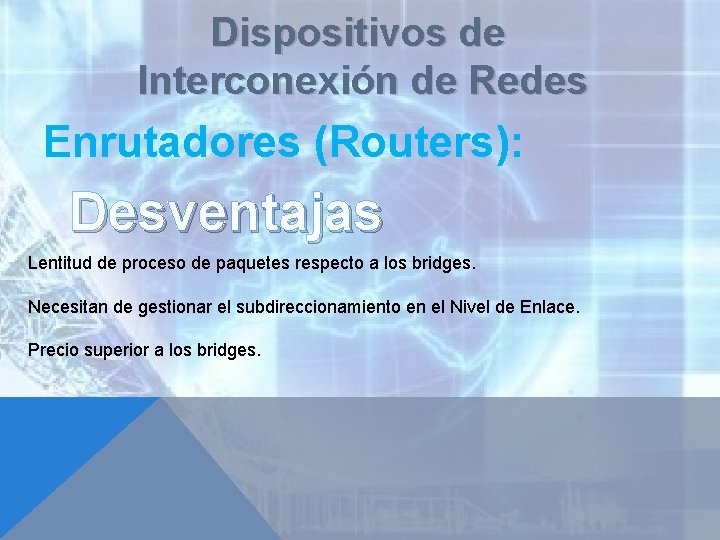 Dispositivos de Interconexión de Redes Enrutadores (Routers): Desventajas Lentitud de proceso de paquetes respecto