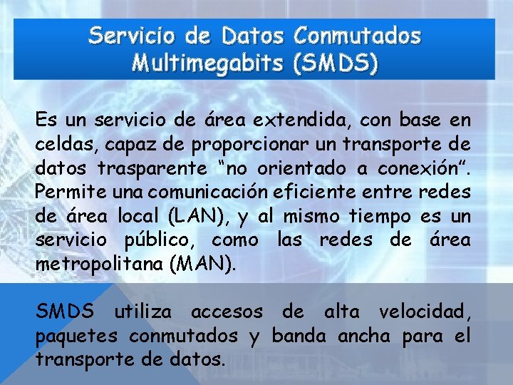 Servicio de Datos Conmutados Multimegabits (SMDS) Es un servicio de área extendida, con base