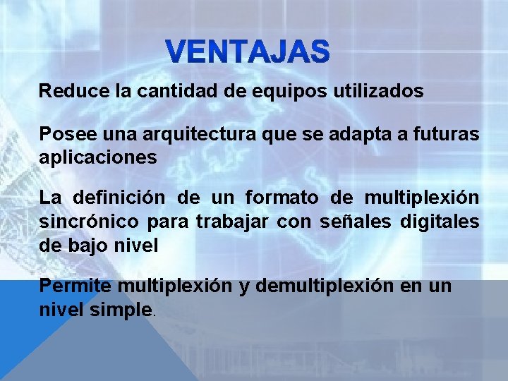 Reduce la cantidad de equipos utilizados Posee una arquitectura que se adapta a futuras