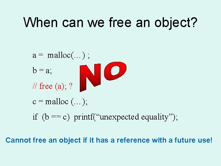 When can we free an object? a = malloc(…) ; b = a; //