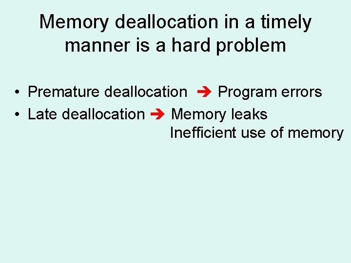 Memory deallocation in a timely manner is a hard problem • Premature deallocation Program