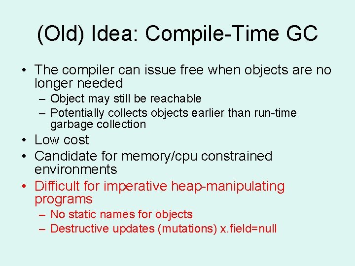 (Old) Idea: Compile-Time GC • The compiler can issue free when objects are no