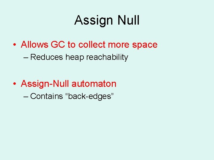 Assign Null • Allows GC to collect more space – Reduces heap reachability •