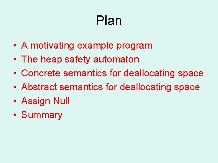 Plan • • • A motivating example program The heap safety automaton Concrete semantics