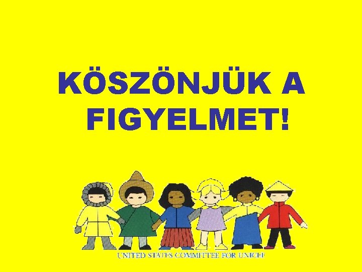 KÖSZÖNJÜK A FIGYELMET! 