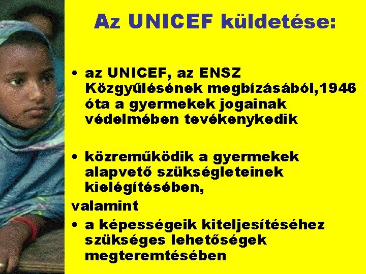 Az UNICEF küldetése: • az UNICEF, az ENSZ Közgyűlésének megbízásából, 1946 óta a gyermekek