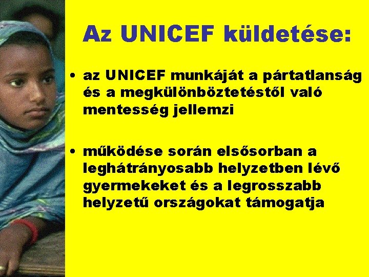 Az UNICEF küldetése: • az UNICEF munkáját a pártatlanság és a megkülönböztetéstől való mentesség