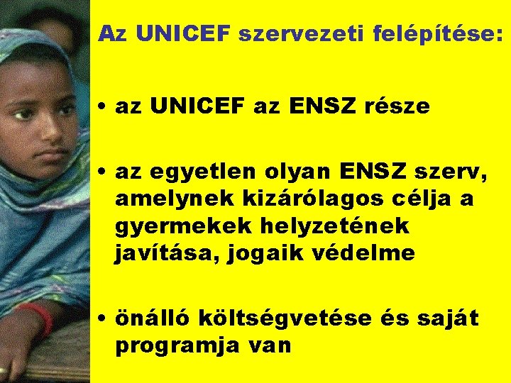 Az UNICEF szervezeti felépítése: • az UNICEF az ENSZ része • az egyetlen olyan