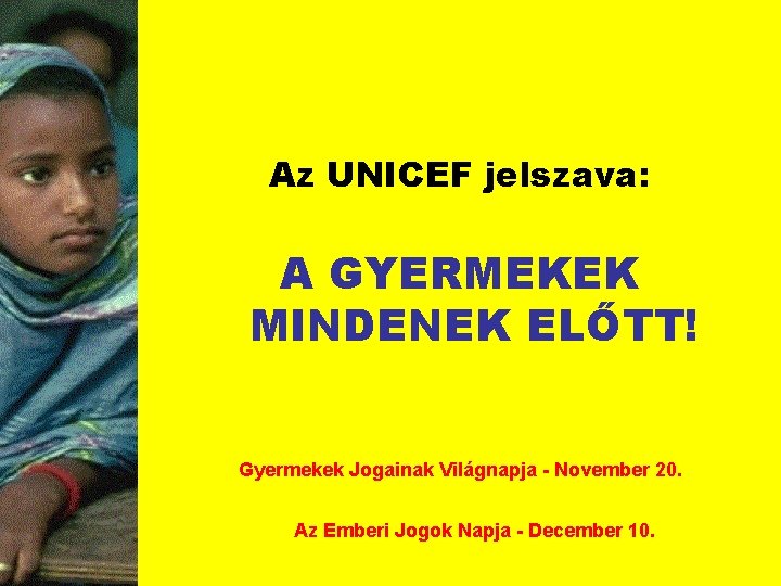 Az UNICEF jelszava: A GYERMEKEK MINDENEK ELŐTT! Gyermekek Jogainak Világnapja - November 20. Az