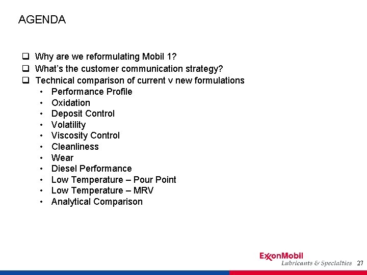 AGENDA q Why are we reformulating Mobil 1? q What’s the customer communication strategy?