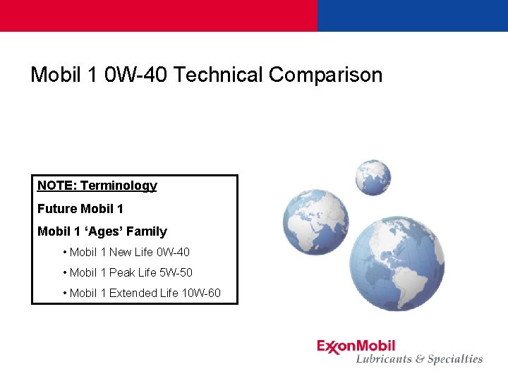 Mobil 1 0 W-40 Technical Comparison NOTE: Terminology Future Mobil 1 ‘Ages’ Family •