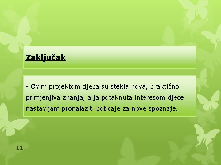 Zaključak - Ovim projektom djeca su stekla nova, praktično primjenjiva znanja, a ja potaknuta
