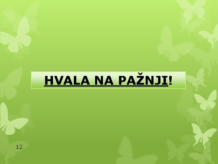 HVALA NA PAŽNJI! 12 