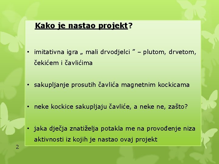 Kako je nastao projekt? • imitativna igra „ mali drvodjelci ” – plutom, drvetom,