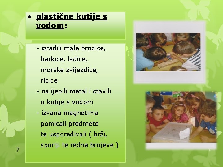  • plastične kutije s vodom: - izradili male brodiće, barkice, lađice, morske zvijezdice,