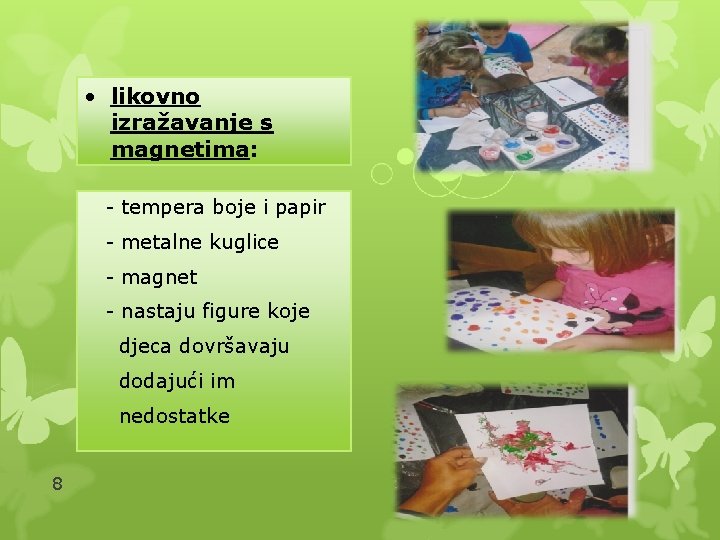  • likovno izražavanje s magnetima: - tempera boje i papir - metalne kuglice