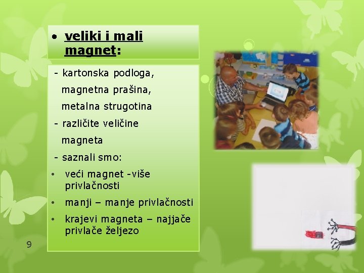  • veliki i mali magnet: - kartonska podloga, magnetna prašina, metalna strugotina -