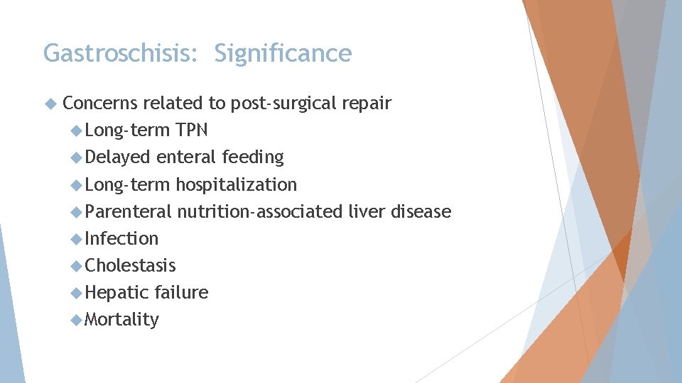 Gastroschisis: Significance Concerns related to post-surgical repair Long-term TPN Delayed enteral feeding Long-term hospitalization