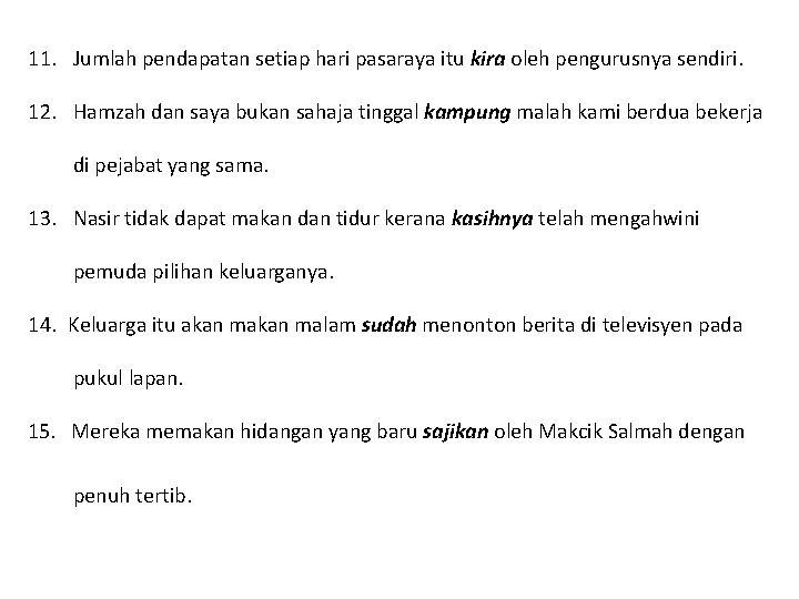 11. Jumlah pendapatan setiap hari pasaraya itu kira oleh pengurusnya sendiri. 12. Hamzah dan