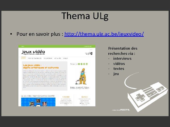 Thema ULg • Pour en savoir plus : http: //thema. ulg. ac. be/jeuxvideo/ Présentation