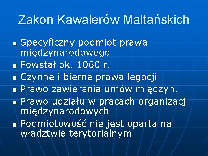 Zakon Kawalerów Maltańskich n n n Specyficzny podmiot prawa międzynarodowego Powstał ok. 1060 r.
