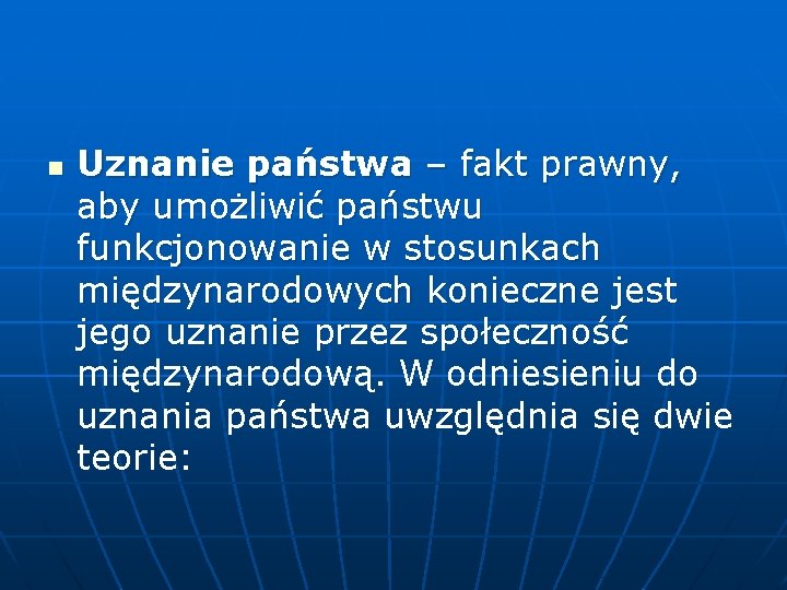 n Uznanie państwa – fakt prawny, aby umożliwić państwu funkcjonowanie w stosunkach międzynarodowych konieczne