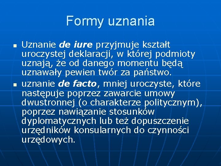 Formy uznania n n Uznanie de iure przyjmuje kształt uroczystej deklaracji, w której podmioty