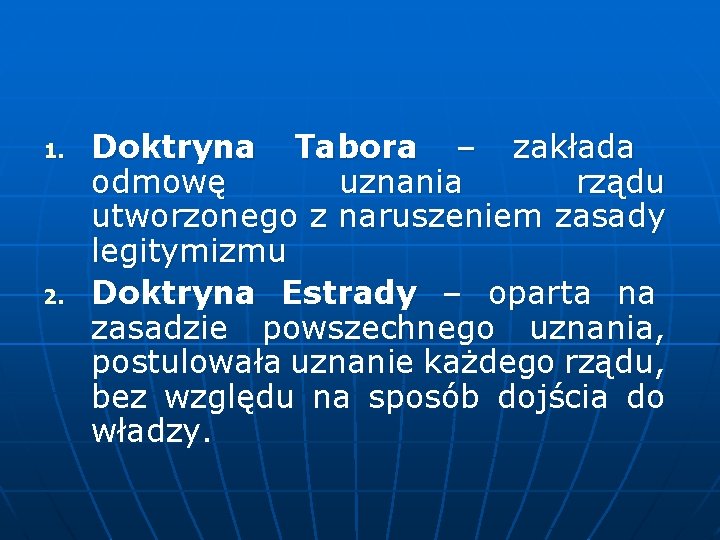 1. 2. Doktryna Tabora – zakłada odmowę uznania rządu utworzonego z naruszeniem zasady legitymizmu