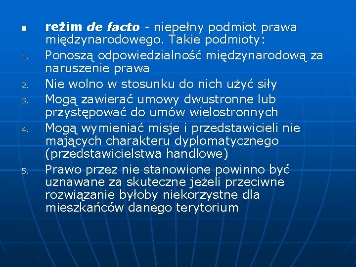 n 1. 2. 3. 4. 5. reżim de facto - niepełny podmiot prawa międzynarodowego.