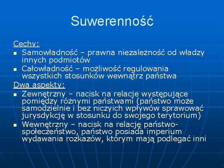 Suwerenność Cechy: n Samowładność – prawna niezależność od władzy innych podmiotów n Całowładność –