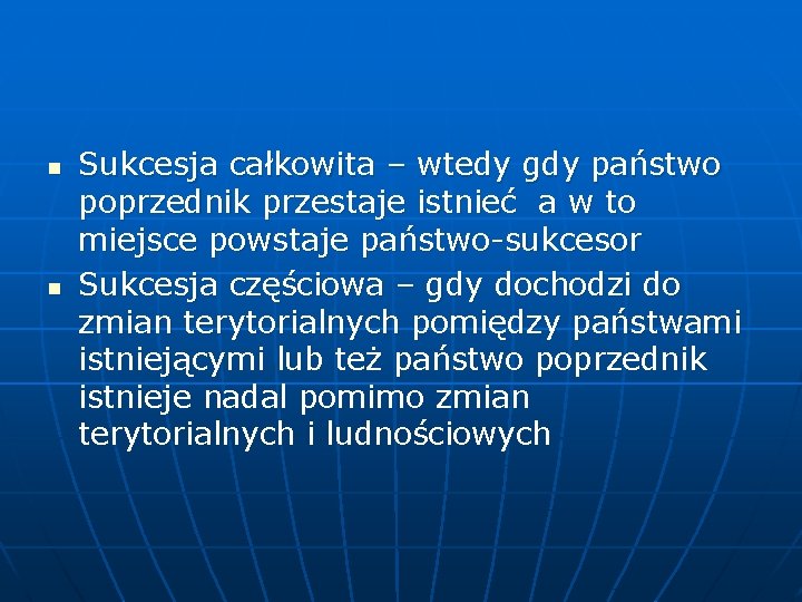 n n Sukcesja całkowita – wtedy gdy państwo poprzednik przestaje istnieć a w to