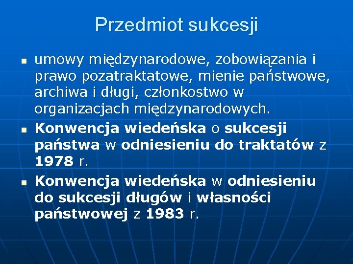 Przedmiot sukcesji n n n umowy międzynarodowe, zobowiązania i prawo pozatraktatowe, mienie państwowe, archiwa