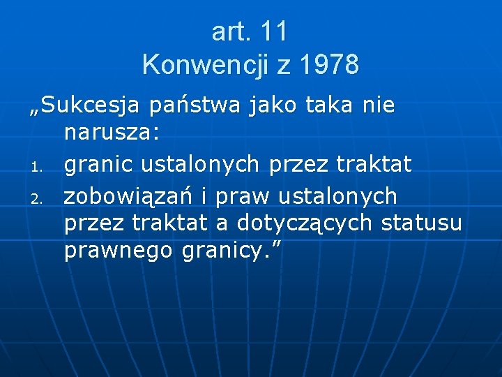 art. 11 Konwencji z 1978 „Sukcesja państwa jako taka nie narusza: 1. granic ustalonych