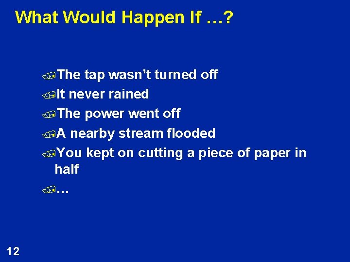 What Would Happen If …? /The tap wasn’t turned off /It never rained /The