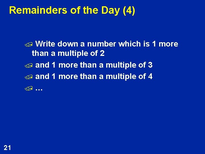 Remainders of the Day (4) Write down a number which is 1 more than