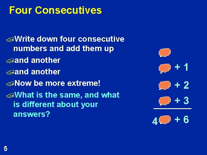 Four Consecutives /Write down four consecutive numbers and add them up /and another /Now